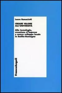 Creare valore all‘università. Alte tecnologie, creazione d‘impresa e nuovo sviluppo locale in Emilia Romagna Solo Oggi