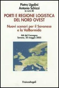 Porti e regione logistica del nord-ovest. Nuovi scenari per il Savonese e la Val Bormida. Atti del Convegno (Savona, 20 maggio 2005) Offerta Limitata
