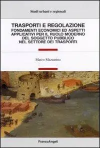Trasporti e regolazione. Fondamenti economici ed aspetti applicativi per il ruolo moderno del soggetto pubblico nel settore dei trasporti Offerta Lampo