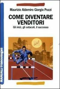 Come diventare venditori. Gli inizi, gli ostacoli, il successo Nuova Collezione