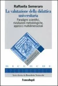 La valutazione della didattica universitaria. Paradigmi scientifici, rivisitazioni metodologiche, approcci multidimensionali A Buon Prezzo