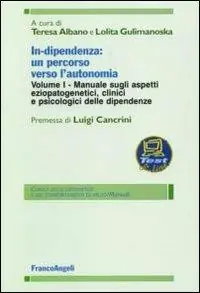 Compra Oggi Stesso In-dipendenza un percorso verso l‘autonomia. Vol. 1 Manuale sugli aspetti eziopatogenetici, clinici e psicologici delle dipendenze