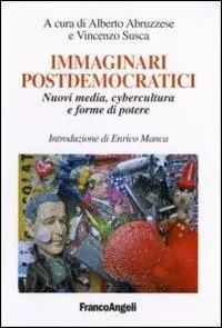 Immaginari postdemocratici. Nuovi media, cybercultura e forme di potere Più Venduto
