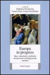 Europa in progress. Idee, istituzioni e politiche nel processo d‘integrazione europea Pagamento Sicuro