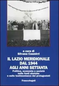 Il Lazio meridionale dal 1944 agli anni Settanta. Politica, economia e società nelle fonti storiche e nelle testimonianze dei protagonisti Offerta