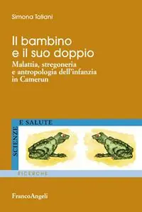 Il bambino e il suo doppio. Malattia, stregoneria e antropologia dell‘infanzia in Camerun Spedito Oggi