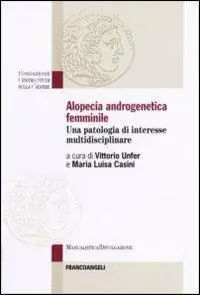 Alopecia androgenetica femminile. Una patologia di interesse multidisciplinare Nuova Collezione