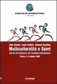 Ultimissimo Modello Multiculturalità e sport. Atti del XV congresso del Panathlon International (Parma, 2-4 giugno 2005)