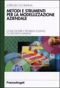 Metodi e strumenti per la modellizzazione aziendale. Come gestire il problem solving e il decision making Nuovo Arrivo