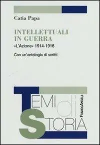 Intellettuali in guerra. «L‘Azione» 1914-1916. Con un‘antologia di scritti Promo Stagionale