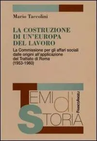 Promo Stagionale La costruzione di un‘Europa del lavoro. La Commissione per gli affari sociali dalle origini all‘applicazione del Trattato di Roma (1953-1960)