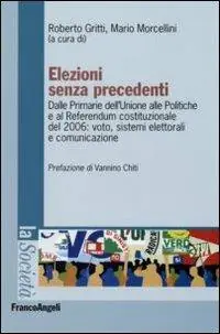 Elezioni senza precedenti. Dalla Primarie dell‘Unione alle Politiche e al Referendum costituzionale del 2006 voto, sistemi elettorali e comunicazione Vendita Finale