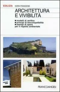 Architettura e vivibilità. Modelli di verifica, principi di biocompatibilità, esempi di opere per il rispetto ambientale Subito Disponibile