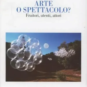 Non Perdere Arte o spettacolo? Fruitori, utenti, attori