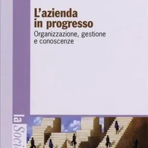 L‘azienda in progresso. Organizzazione, gestione e conoscenze Reso Gratuito