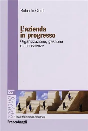 L‘azienda in progresso. Organizzazione, gestione e conoscenze Reso Gratuito