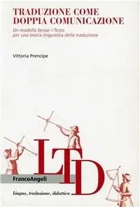Professionale Traduzione come doppia comunicazione. Un modello Senso-Testo per una teoria linguistica della traduzione