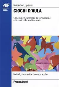 Giochi d‘aula. Giochi per cambiare la formazione e favorire il cambiamento. Metodi, strumenti e buone pratiche Compra Online
