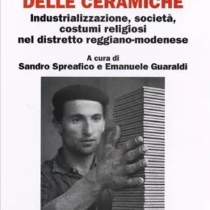 Popolare L‘uomo delle ceramiche. Industrializzazione, società, costumi religiosi nel distretto reggiano-modenese