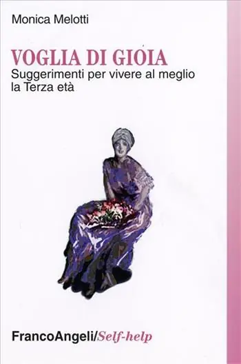 Voglia di gioia. Suggerimenti per vivere al meglio la terza età Solo Oggi