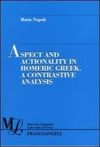 Aspect and actionality in homeric Greek. A contrastive analysis Subito Disponibile
