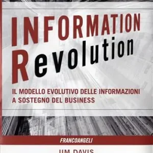 Information revolution. Il modello evolutivo delle informazioni a sostegno del business Quantità Limitata