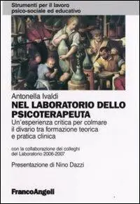 Nel laboratorio dello psicoterapeuta. Un‘esperienza critica per colmare il divario tra formazione teorica e pratica clinica Economico