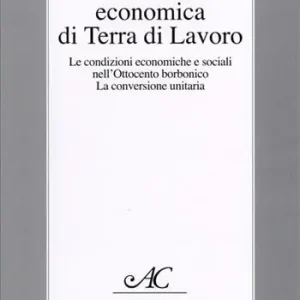 La società economica di Terra di Lavoro. Le condizioni economiche e sociali nell‘Ottocento borbonico. La conversione unitaria Ultimissimo Modello