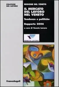 Il mercato del lavoro nel Veneto. Tendenze e politiche. Rapporto 2006 Offerta Speciale