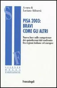 Novità PISA 2003 bravi come gli altri. Nuova luce sulle competenze dei quindicenni dal confronto fra regioni italiane ed europee