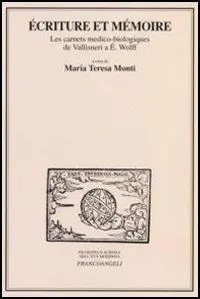 Non Perdere Ecriture et mémoire. Les carnets medico-biologiques de Vallisneri a E. Wolff. Atti delle Giornate di studio (Milano, 17-18 marzo 2005)