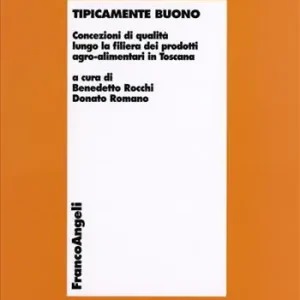Tipicamente buono. Concezioni di qualità lungo la filiera dei prodotti agro-alimentari in Toscana Occasione