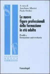 Le nuove figure professionali della formazione in età adulta. Profili e formazione universitaria Acquista Ora