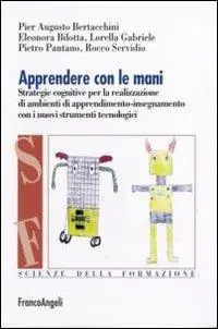 Apprendere con le mani. Strategie cognitive per la realizzazione di ambienti di apprendimento-insegnamento con i nuovi strumenti tecnologici Solo Oggi