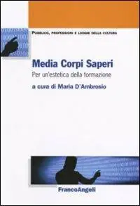 Media corpi saperi. Per un‘estetica della formazione Quantità Limitata