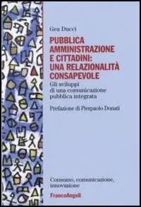Esclusivo Pubblica amministrazione e cittadini una relazionalità consapevole. Gli sviluppi di una comunicazione pubblica integrata