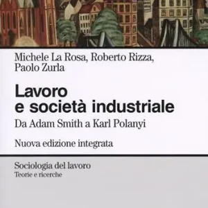 Più Venduto Lavoro e società industriale. Da Adam Smith a Karl Polanyi