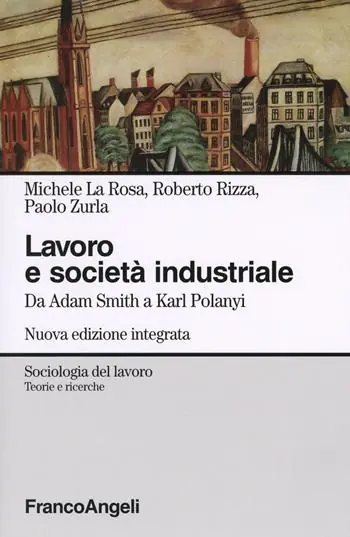 Più Venduto Lavoro e società industriale. Da Adam Smith a Karl Polanyi