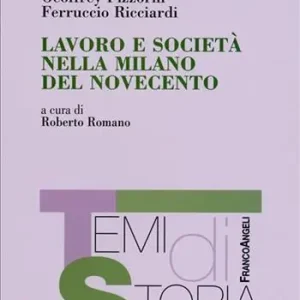 Prezzo Scontato Lavoro e società nella Milano del novecento
