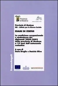 Esami di status. La condizione occupazionale e studentesca dei diplomati 2000-2002 della provincia di Modena a 10 anni dall‘autonomia scolastica Quantità Limitata