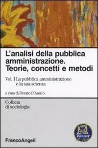 Occasione L‘analisi della pubblica amministrazione. Teorie, concetti e metodi. Vol. 1 La pubblica amministrazione e la sua scienza