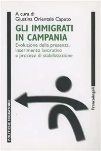 Gli immigrati in Campania. Evoluzione della presenza, inserimento lavorativo e processi di stabilizzazione Ultime Pezzi