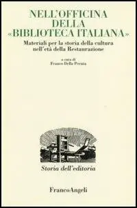 Nell‘officina della «Biblioteca italiana». Materiali per la storia della cultura nell‘età della Restaurazione Promozione Esclusiva