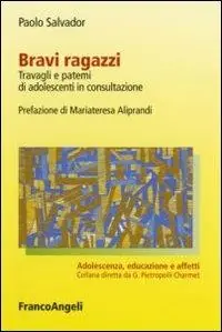 Bravi ragazzi. Travagli e patemi di adolescenti in consultazione Spedito Oggi