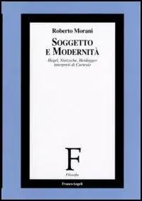 Soggetto e modernità. Hegel, Nietzsche, Heidegger interpreti di Cartesio Direttamente Dal Produttore