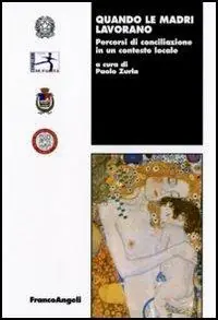 Quando le madri lavorano. Percorsi di conciliazione in un contesto locale Bestseller