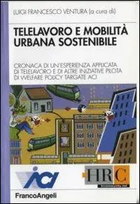 Reso Gratuito Telelavoro e mobilità urbana sostenibile. Cronaca di un‘esperienza applicata di telelavoro e di altre iniziative pilota di welfare policy targate Aci