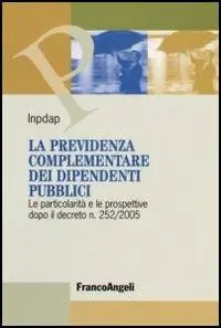 Non Perdere La previdenza complementare dei dipendenti pubblici. Le particolarità e le prospettive dopo il decreto n. 252/2005
