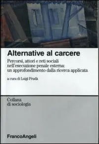 Ordina Subito Alternative al carcere. Percorsi, attori e reti sociali nell‘esecuzione penale esterna un approfondimento della ricerca applicata