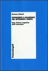 Economisti e accademici nel Settecento veneto. Una visione organica dell‘economia Prezzo Scontato